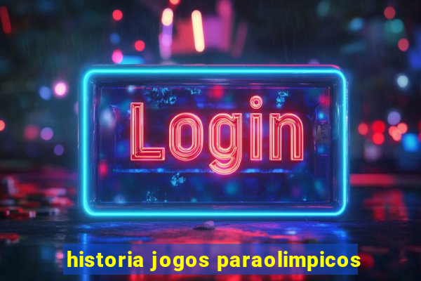 historia jogos paraolimpicos